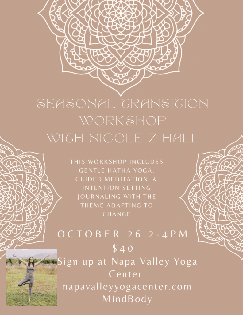 Flyer for a Seasonal Transition Workshop with Nicole Z Hall. The workshop includes Gentle Hatha Yoga, Guided Meditation, and Intention Setting Journaling with the theme of 'Adapting to Change.' The event will take place on October 26 from 2-4 PM, with a fee of $40. Attendees can sign up at Napa Valley Yoga Center or through the MindBody app. The flyer has a modern, brown design with intricate mandala artwork in white, and an image of a woman in a yoga pose at the bottom left.